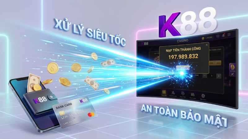 Nạp rút tiền K88 nhanh chóng và an toàn
